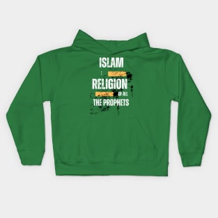 Islam: Religion of all the Prophets Kids Hoodie